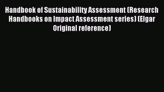 Read Handbook of Sustainability Assessment (Research Handbooks on Impact Assessment series)