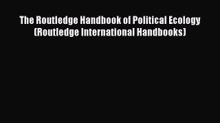 Read The Routledge Handbook of Political Ecology (Routledge International Handbooks) Ebook
