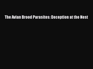 Download The Avian Brood Parasites: Deception at the Nest Ebook Free