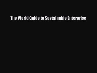 Read The World Guide to Sustainable Enterprise Ebook Free