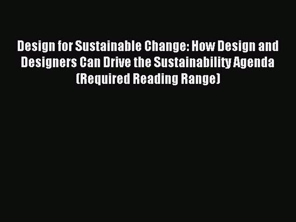 Read Design for Sustainable Change: How Design and Designers Can Drive the Sustainability Agenda