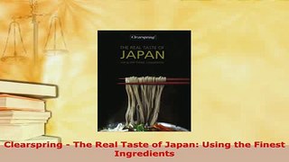Download  Clearspring  The Real Taste of Japan Using the Finest Ingredients PDF Full Ebook