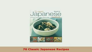 Download  70 Classic Japanese Recipes PDF Online