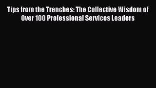 Read Tips from the Trenches: The Collective Wisdom of Over 100 Professional Services Leaders