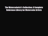 [PDF] The Watercolorist's Collection: A Complete Reference Library for Watercolor Artists Read