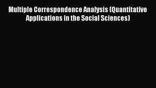 Download Multiple Correspondence Analysis (Quantitative Applications in the Social Sciences)