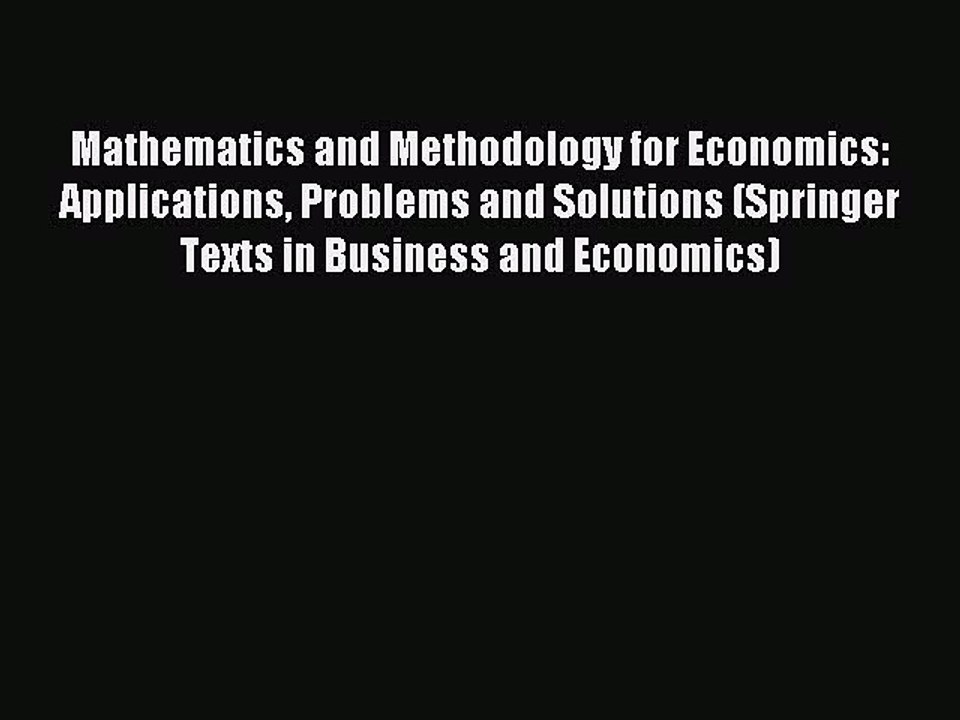 Read Mathematics and Methodology for Economics: Applications Problems and Solutions (Springer