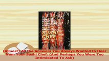 PDF  Almost All the Answers You Always Wanted to Hear from Your Sushi Chef And Perhaps You Read Full Ebook