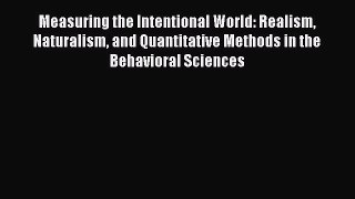 Read Measuring the Intentional World: Realism Naturalism and Quantitative Methods in the Behavioral