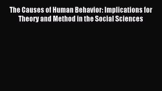Read The Causes of Human Behavior: Implications for Theory and Method in the Social Sciences