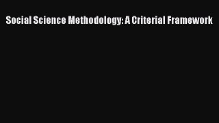 Read Social Science Methodology: A Criterial Framework PDF Online