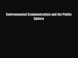 Read Environmental Communication and the Public Sphere Ebook Free