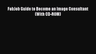 Read FabJob Guide to Become an Image Consultant (With CD-ROM) Ebook Free