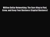 Read Million Dollar Networking: The Sure Way to Find Grow and Keep Your Business (Capital Business)