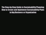 Read The Step-by-Step Guide to Sustainability Planning: How to Create and Implement Sustainability