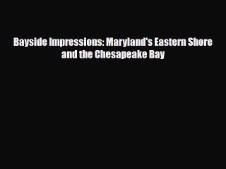 [PDF] Bayside Impressions: Maryland's Eastern Shore and the Chesapeake Bay Read Full Ebook