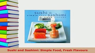Download  Sushi and Sashimi Simple Food Fresh Flavours PDF Online