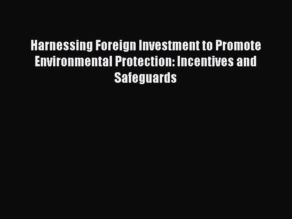 Read Harnessing Foreign Investment to Promote Environmental Protection: Incentives and Safeguards