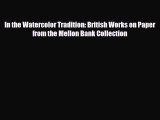 [PDF] In the Watercolor Tradition: British Works on Paper from the Mellon Bank Collection Download