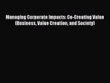 Read Managing Corporate Impacts: Co-Creating Value (Business Value Creation and Society) Ebook