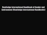 Read Routledge International Handbook of Gender and Environment (Routledge International Handbooks)