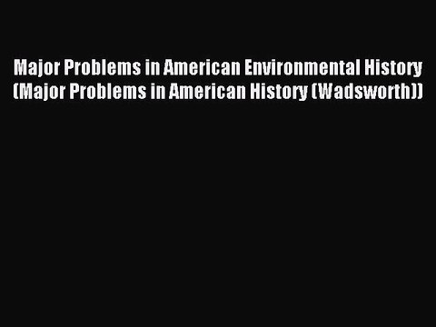 Read Major Problems in American Environmental History (Major Problems in American History (Wadsworth))