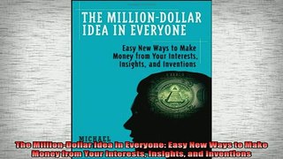 READ book  The MillionDollar Idea in Everyone Easy New Ways to Make Money from Your Interests Full Free