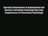 Read Specialty Competencies in Organizational and Business Consulting Psychology (Specialty