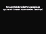 Download Fides caritate formata (Forschungen zur systematischen und okumenischen Theologie)