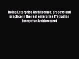 Read Doing Enterprise Architecture: process and practice in the real enterprise (Tetradian