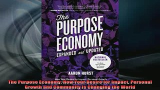 READ book  The Purpose Economy How Your Desire for Impact Personal Growth and Community Is Changing Full EBook
