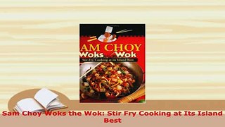 Download  Sam Choy Woks the Wok Stir Fry Cooking at Its Island Best Read Online