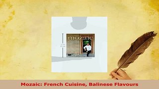 PDF  Mozaic French Cuisine Balinese Flavours Download Full Ebook