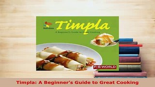 PDF  Timpla A Beginners Guide to Great Cooking Download Full Ebook