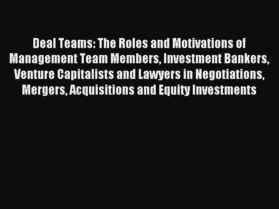 Read Deal Teams: The Roles and Motivations of Management Team Members Investment Bankers Venture