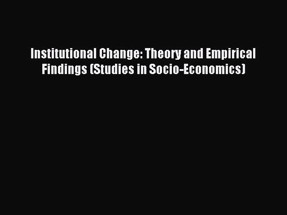 Read Institutional Change: Theory and Empirical Findings (Studies in Socio-Economics) Ebook