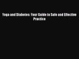 Read Yoga and Diabetes: Your Guide to Safe and Effective Practice PDF Free
