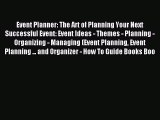 Read Event Planner: The Art of Planning Your Next Successful Event: Event Ideas - Themes -