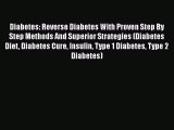 Read Diabetes: Reverse Diabetes With Proven Step By Step Methods And Superior Strategies (Diabetes