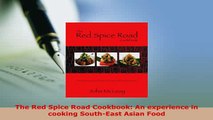 PDF  The Red Spice Road Cookbook An experience in cooking SouthEast Asian Food Read Full Ebook