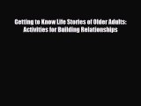 [PDF] Getting to Know Life Stories of Older Adults: Activities for Building Relationships Read