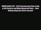 Read FIVERR QUICK FLIP - 2016 (Freelancing): How to Buy & Sell Services and Make Money via