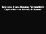 Read Dancing into Dreams: Maya Vase Painting of the Ik' Kingdom (Princeton University Art Museum)