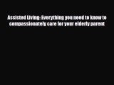 [PDF] Assisted Living: Everything you need to know to compassionately care for your elderly