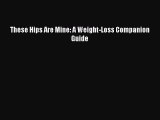 PDF These Hips Are Mine: A Weight-Loss Companion Guide  Read Online