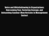 Read Voice and Whistleblowing in Organizations: Overcoming Fear Fostering Courage and Unleashing