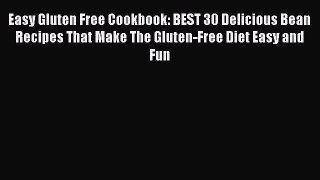 Read Easy Gluten Free Cookbook: BEST 30 Delicious Bean Recipes That Make The Gluten-Free Diet