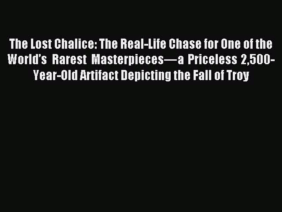 Read The Lost Chalice: The Real-Life Chase for One of the World’s Rarest Masterpieces—a Priceless
