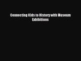 Read Connecting Kids to History with Museum Exhibitions PDF Free