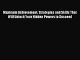 Read Maximum Achievement: Strategies and Skills That Will Unlock Your Hidden Powers to Succeed